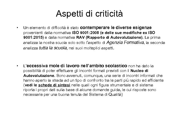 Aspetti di criticità • Un elemento di difficoltà è stato contemperare le diverse esigenze