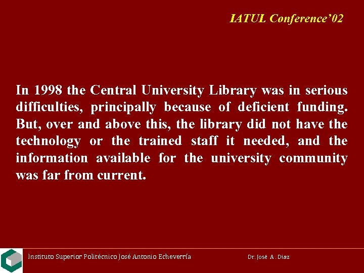 IATUL Conference’ 02 In 1998 the Central University Library was in serious difficulties, principally