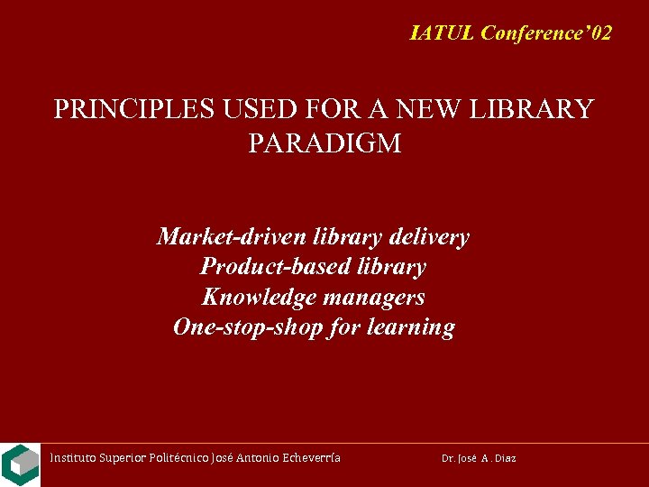 IATUL Conference’ 02 PRINCIPLES USED FOR A NEW LIBRARY PARADIGM Market-driven library delivery Product-based