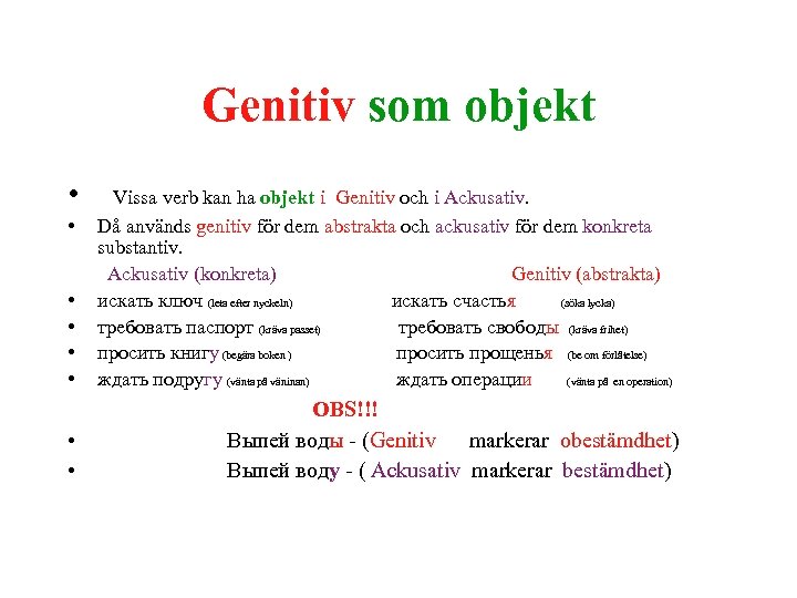 Genitiv som objekt • • Vissa verb kan ha objekt i Genitiv och i