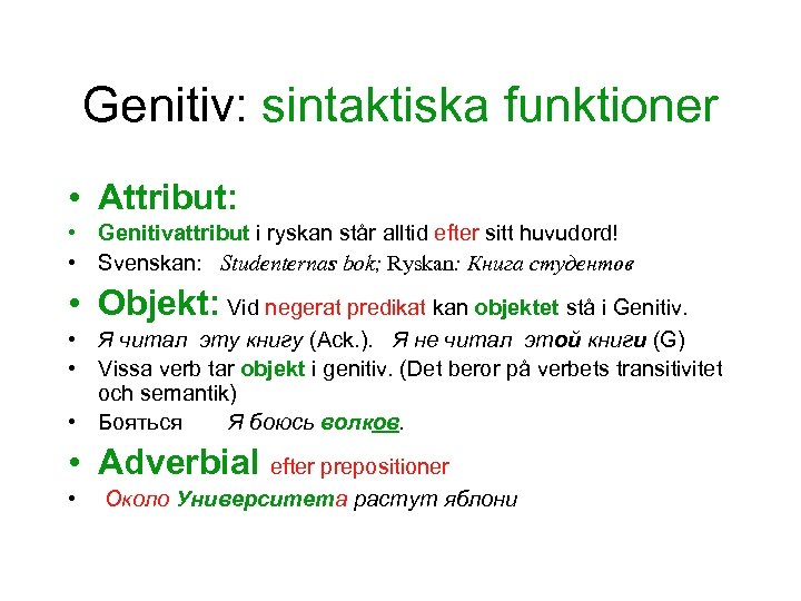 Genitiv: sintaktiska funktioner • Attribut: • Genitivattribut i ryskan står alltid efter sitt huvudord!