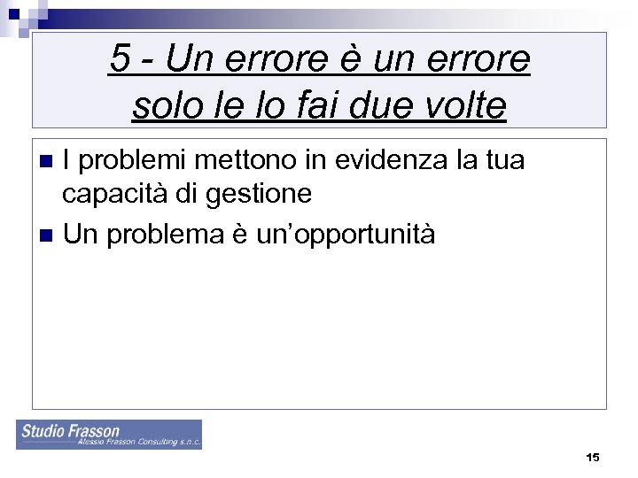 5 - Un errore è un errore solo le lo fai due volte I