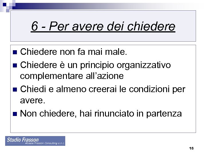 6 - Per avere dei chiedere Chiedere non fa mai male. n Chiedere è