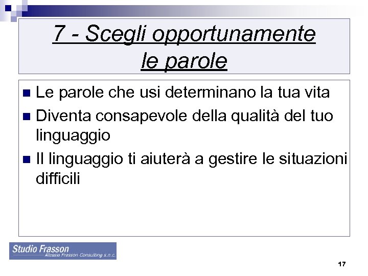 7 - Scegli opportunamente le parole Le parole che usi determinano la tua vita