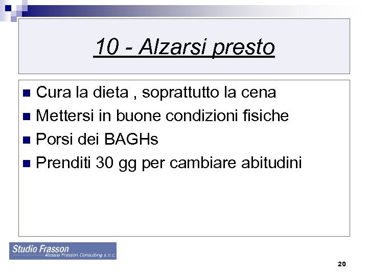 10 - Alzarsi presto Cura la dieta , soprattutto la cena n Mettersi in