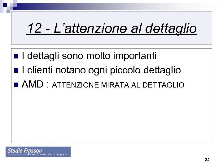 12 - L’attenzione al dettaglio I dettagli sono molto importanti n I clienti notano