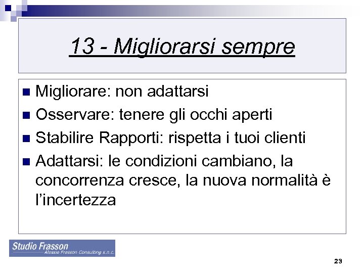 13 - Migliorarsi sempre Migliorare: non adattarsi n Osservare: tenere gli occhi aperti n