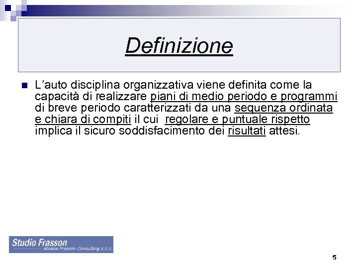 Definizione n L’auto disciplina organizzativa viene definita come la capacità di realizzare piani di