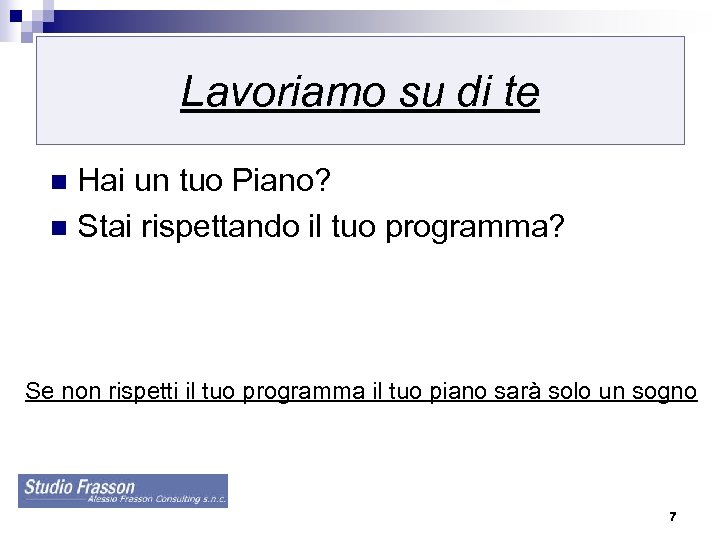 Lavoriamo su di te Hai un tuo Piano? n Stai rispettando il tuo programma?