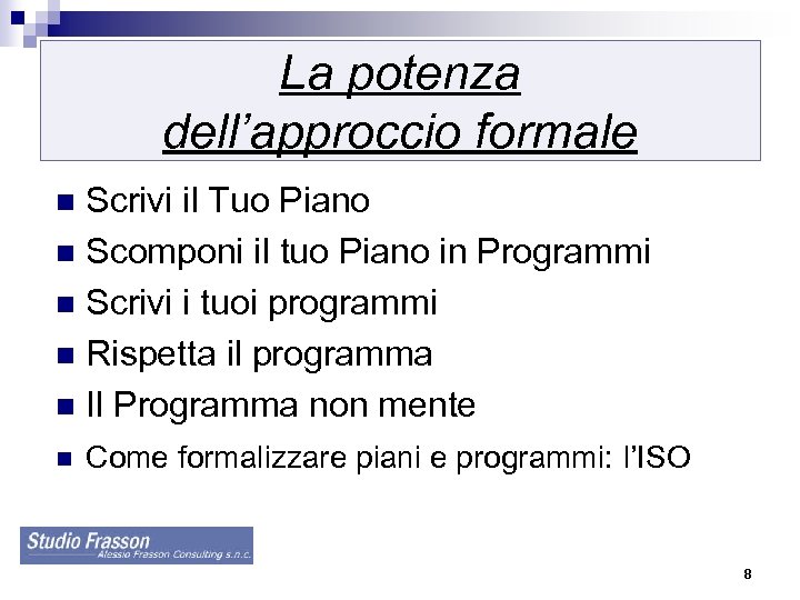 La potenza dell’approccio formale Scrivi il Tuo Piano n Scomponi il tuo Piano in