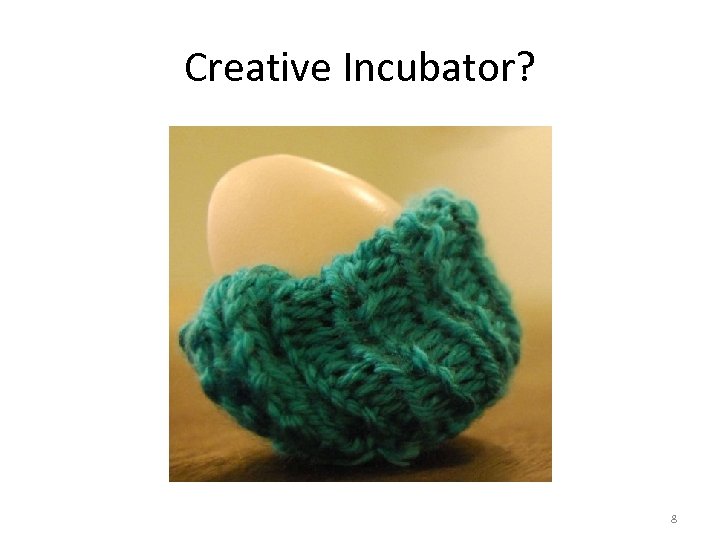 Creative Incubator? 8 