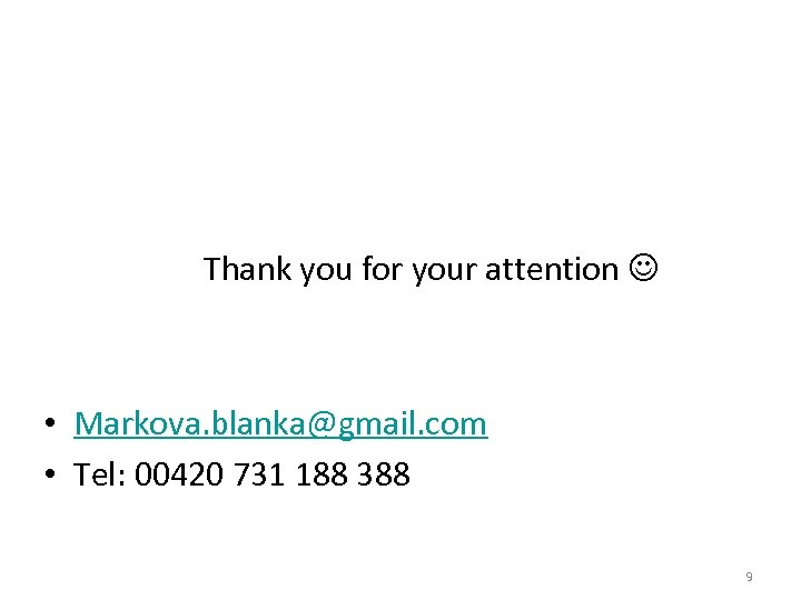 Thank you for your attention • Markova. blanka@gmail. com • Tel: 00420 731 188