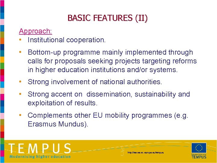 BASIC FEATURES (II) Approach: • Institutional cooperation. • Bottom-up programme mainly implemented through calls