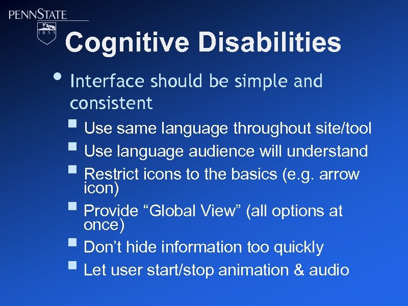 Cognitive Disabilities • Interface should be simple and consistent § Use same language throughout