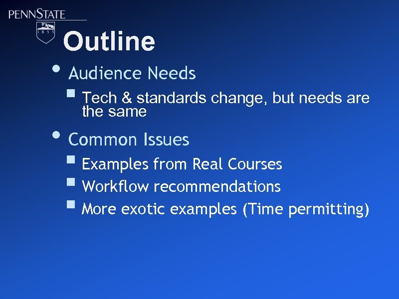 Outline • Audience Needs § Tech & standards change, but needs are the same
