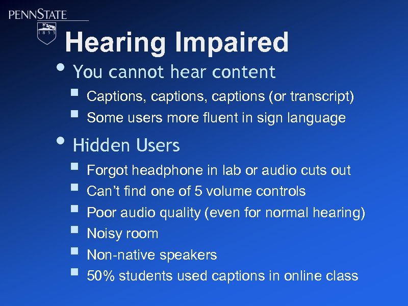 Hearing Impaired • You cannot hear content § Captions, captions (or transcript) § Some