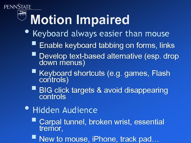 Motion Impaired • Keyboard always easier than mouse § Enable keyboard tabbing on forms,