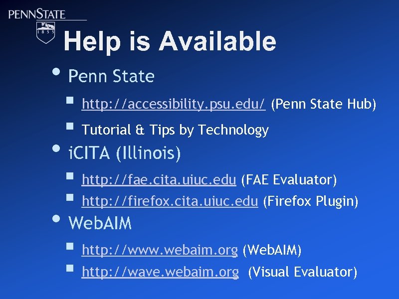 Help is Available • Penn State § http: //accessibility. psu. edu/ (Penn State Hub)