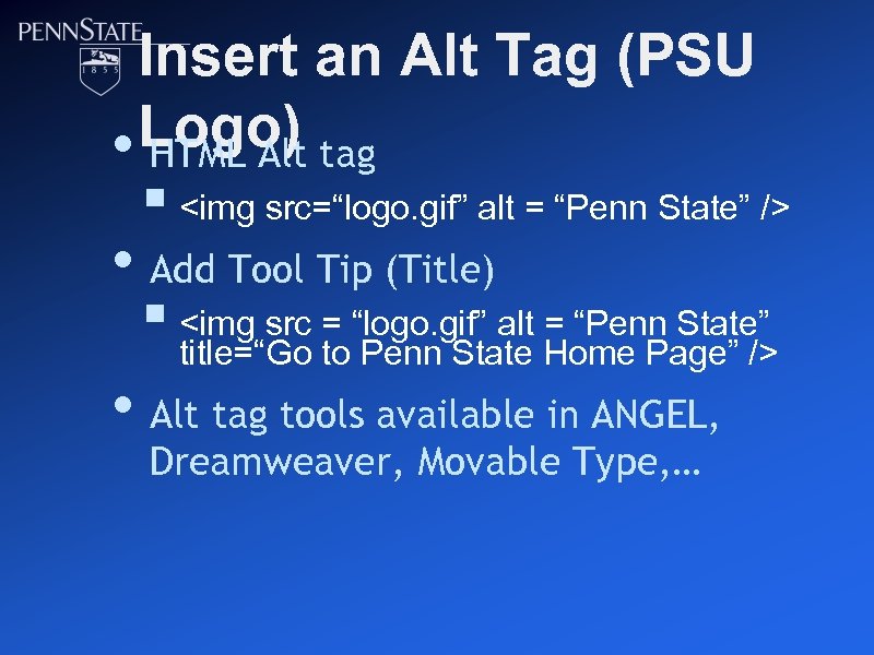 Insert an Alt Tag (PSU Logo) tag • HTML Alt § <img src=“logo. gif”