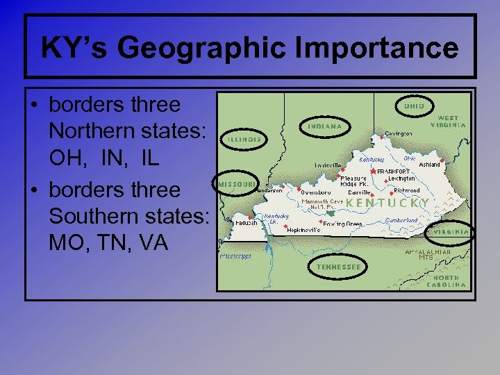 KY’s Geographic Importance • borders three Northern states: OH, IN, IL • borders three