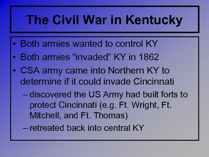 The Civil War in Kentucky • Both armies wanted to control KY • Both