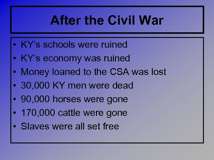 After the Civil War • • KY’s schools were ruined KY’s economy was ruined