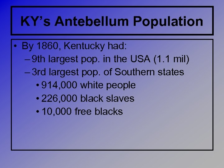 KY’s Antebellum Population • By 1860, Kentucky had: – 9 th largest pop. in