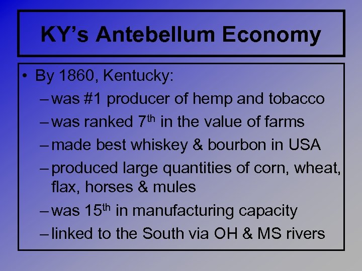 KY’s Antebellum Economy • By 1860, Kentucky: – was #1 producer of hemp and