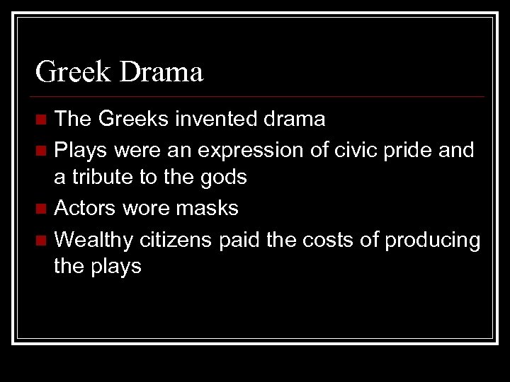 Greek Drama The Greeks invented drama n Plays were an expression of civic pride