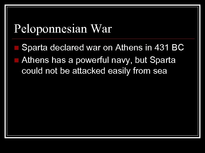 Peloponnesian War Sparta declared war on Athens in 431 BC n Athens has a