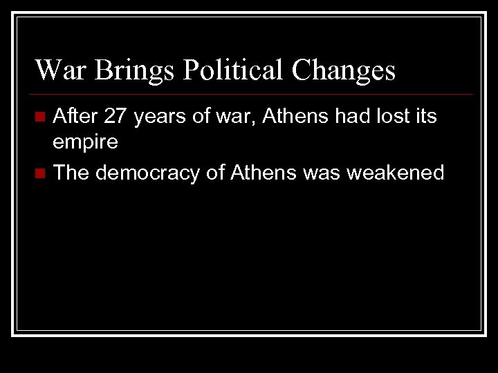 War Brings Political Changes After 27 years of war, Athens had lost its empire