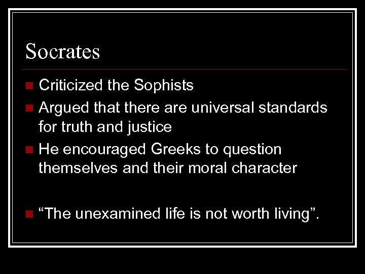 Socrates Criticized the Sophists n Argued that there are universal standards for truth and