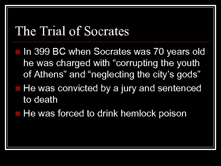The Trial of Socrates In 399 BC when Socrates was 70 years old he