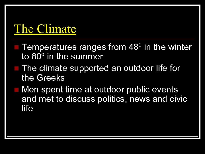 The Climate Temperatures ranges from 48º in the winter to 80º in the summer