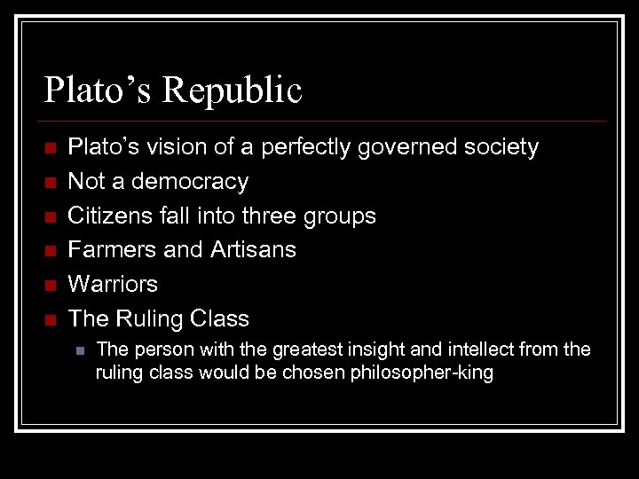 Plato’s Republic n n n Plato’s vision of a perfectly governed society Not a