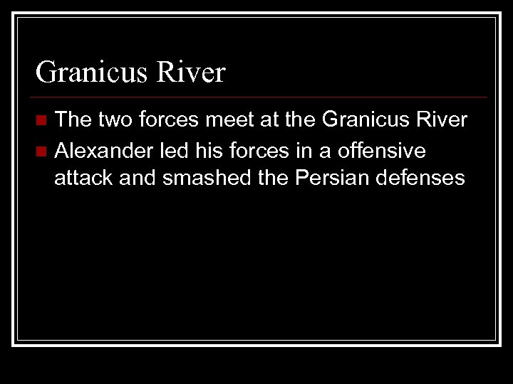 Granicus River The two forces meet at the Granicus River n Alexander led his