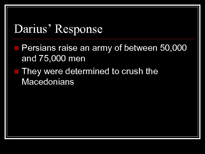 Darius’ Response Persians raise an army of between 50, 000 and 75, 000 men