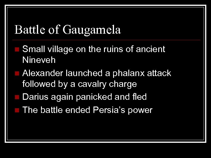 Battle of Gaugamela Small village on the ruins of ancient Nineveh n Alexander launched