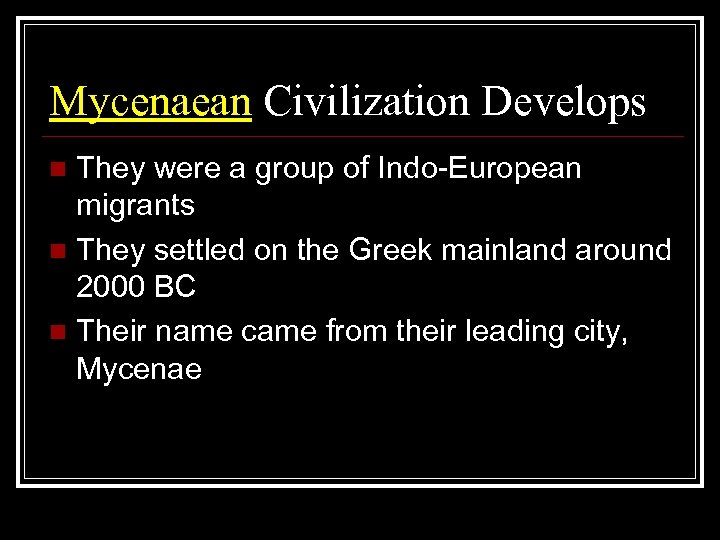 Mycenaean Civilization Develops They were a group of Indo-European migrants n They settled on