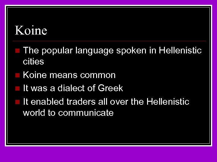 Koine The popular language spoken in Hellenistic cities n Koine means common n It