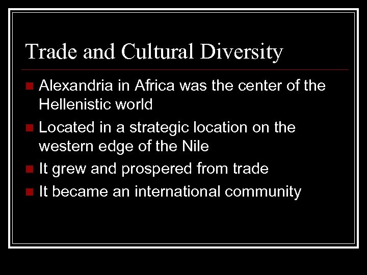 Trade and Cultural Diversity Alexandria in Africa was the center of the Hellenistic world