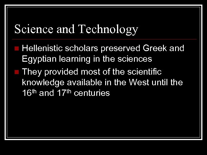 Science and Technology Hellenistic scholars preserved Greek and Egyptian learning in the sciences n