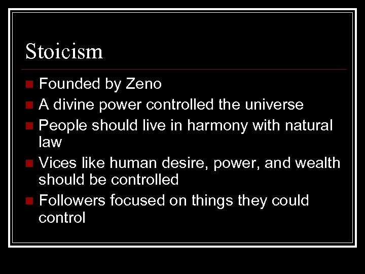 Stoicism Founded by Zeno n A divine power controlled the universe n People should