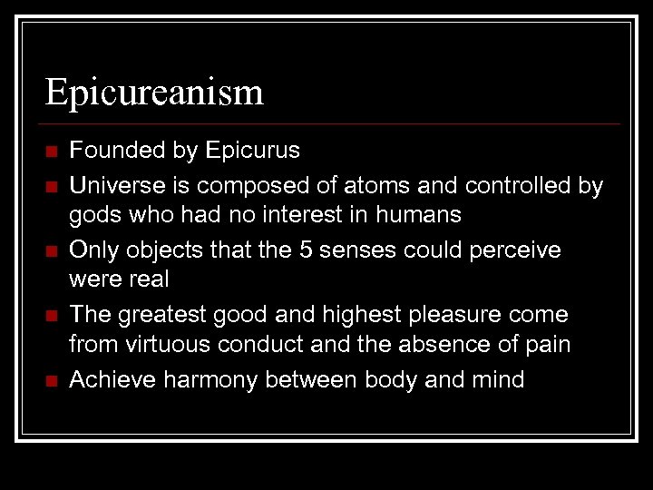 Epicureanism n n n Founded by Epicurus Universe is composed of atoms and controlled