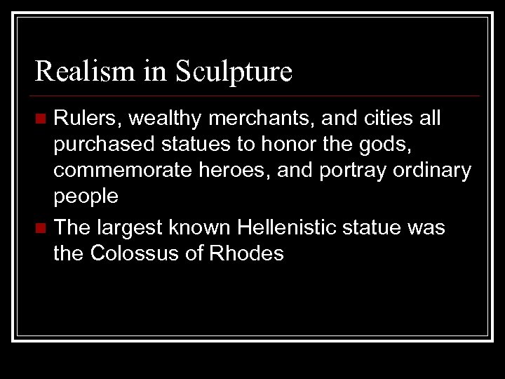 Realism in Sculpture Rulers, wealthy merchants, and cities all purchased statues to honor the