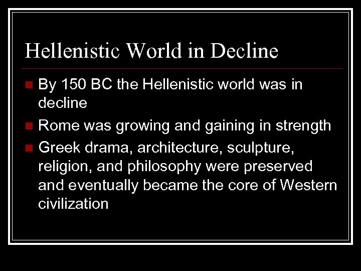 Hellenistic World in Decline By 150 BC the Hellenistic world was in decline n