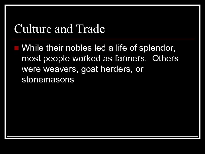 Culture and Trade n While their nobles led a life of splendor, most people