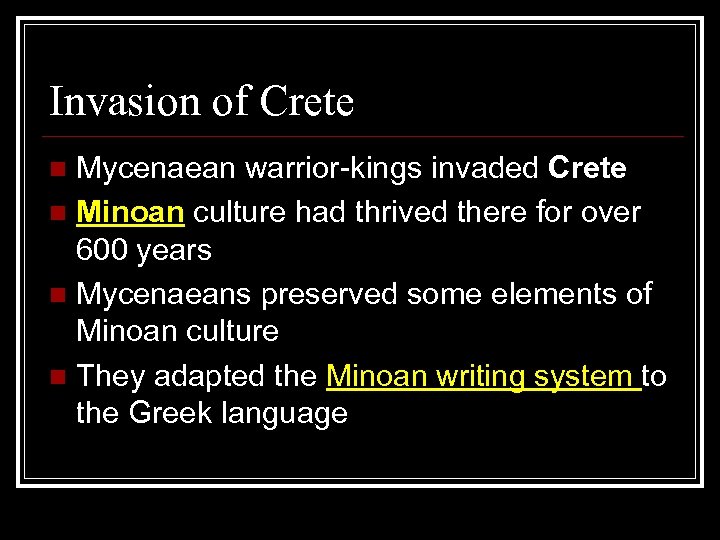 Invasion of Crete Mycenaean warrior-kings invaded Crete n Minoan culture had thrived there for