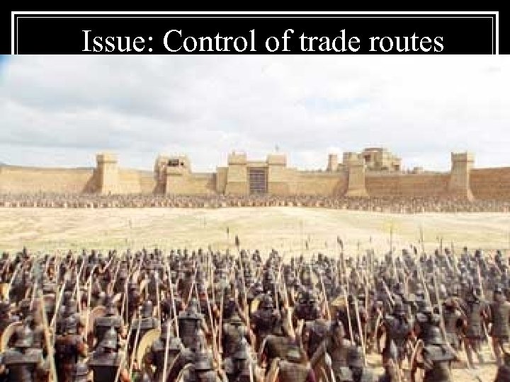 Issue: Control of trade routes 