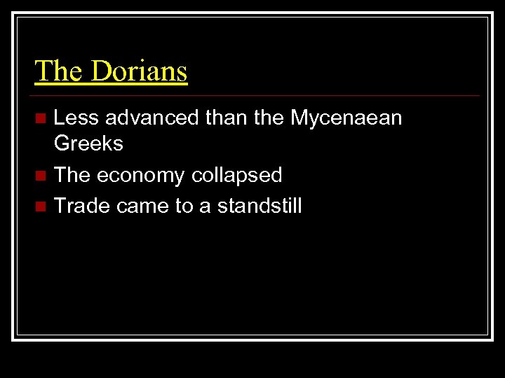 The Dorians Less advanced than the Mycenaean Greeks n The economy collapsed n Trade